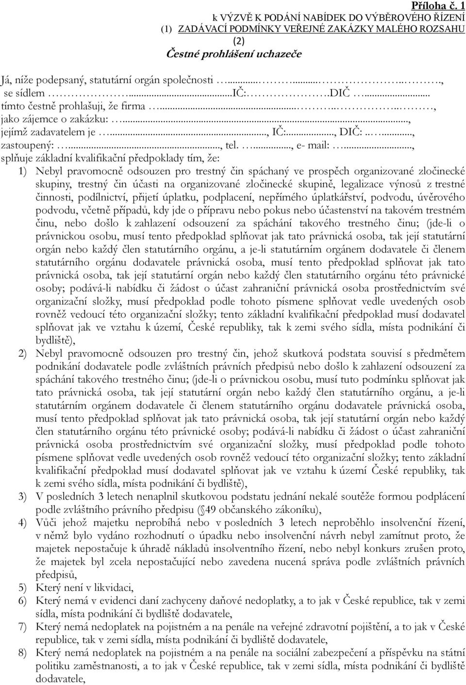 .., splňuje základní kvalifikační předpoklady tím, že: 1) Nebyl pravomocně odsouzen pro trestný čin spáchaný ve prospěch organizované zločinecké skupiny, trestný čin účasti na organizované zločinecké