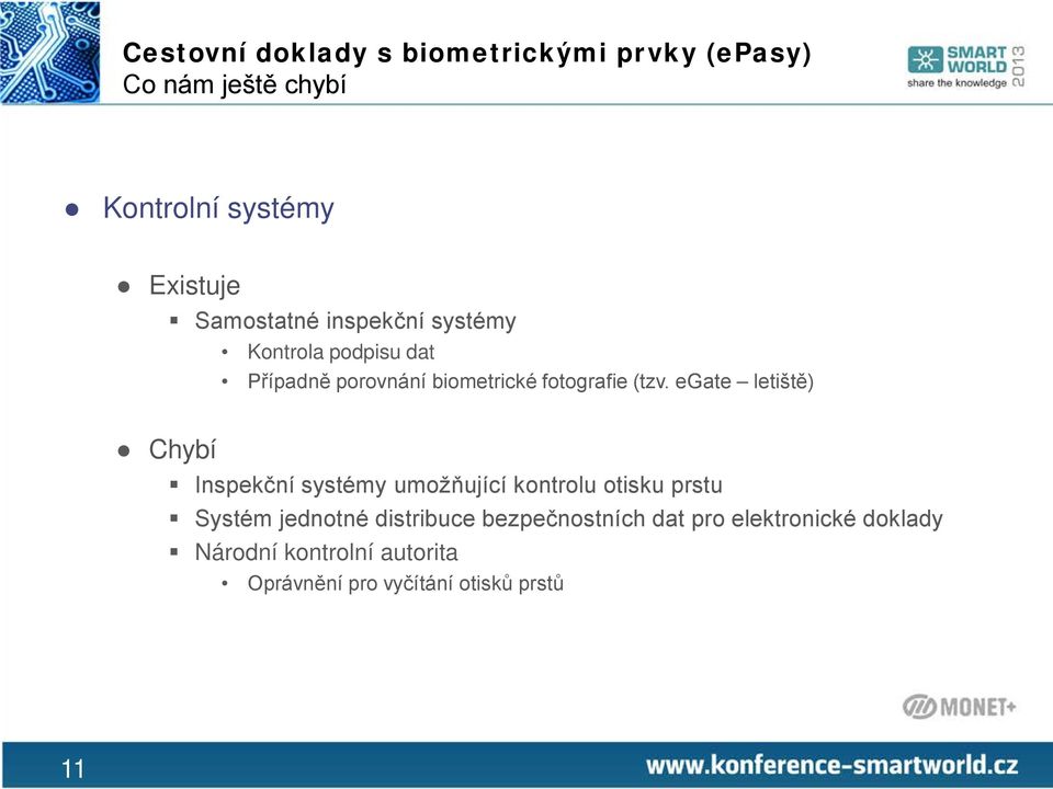 egate letiště) Chybí Inspekční systémy umožňující kontrolu otisku prstu Systém jednotné distribuce