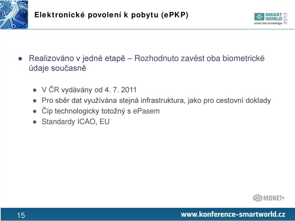 7. 2011 Pro sběr dat využívána stejná infrastruktura, jako pro