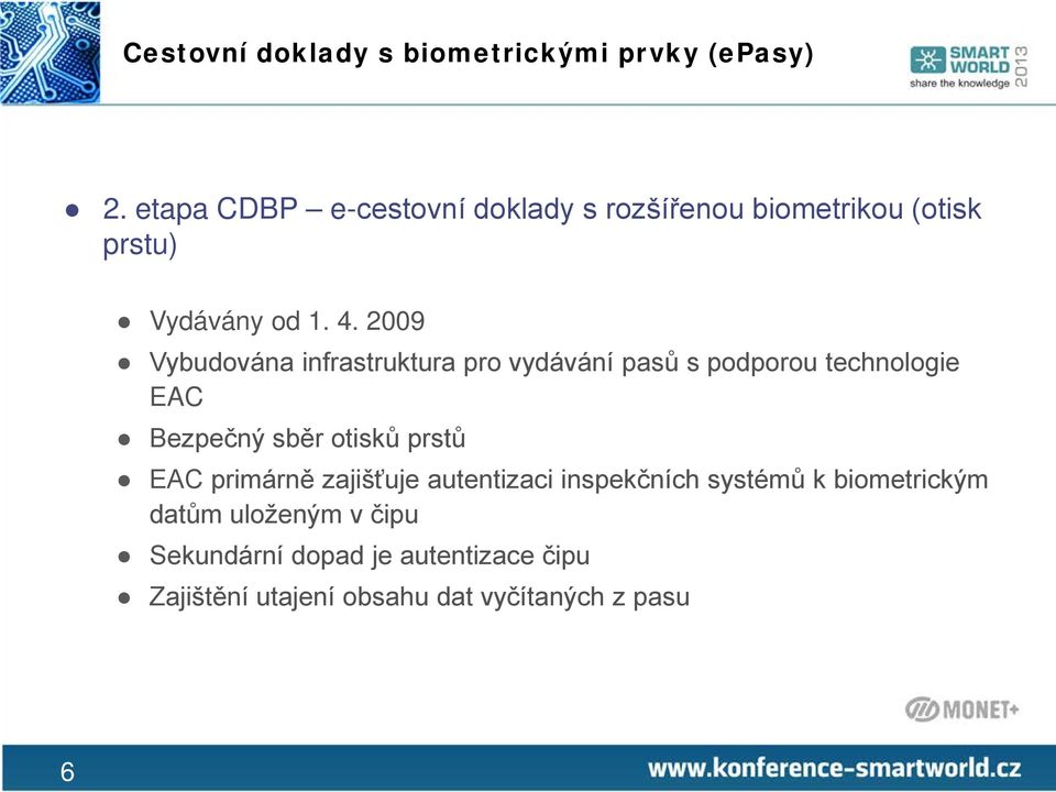 2009 Vybudována infrastruktura pro vydávání pasů s podporou technologie EAC Bezpečný sběr otisků prstů