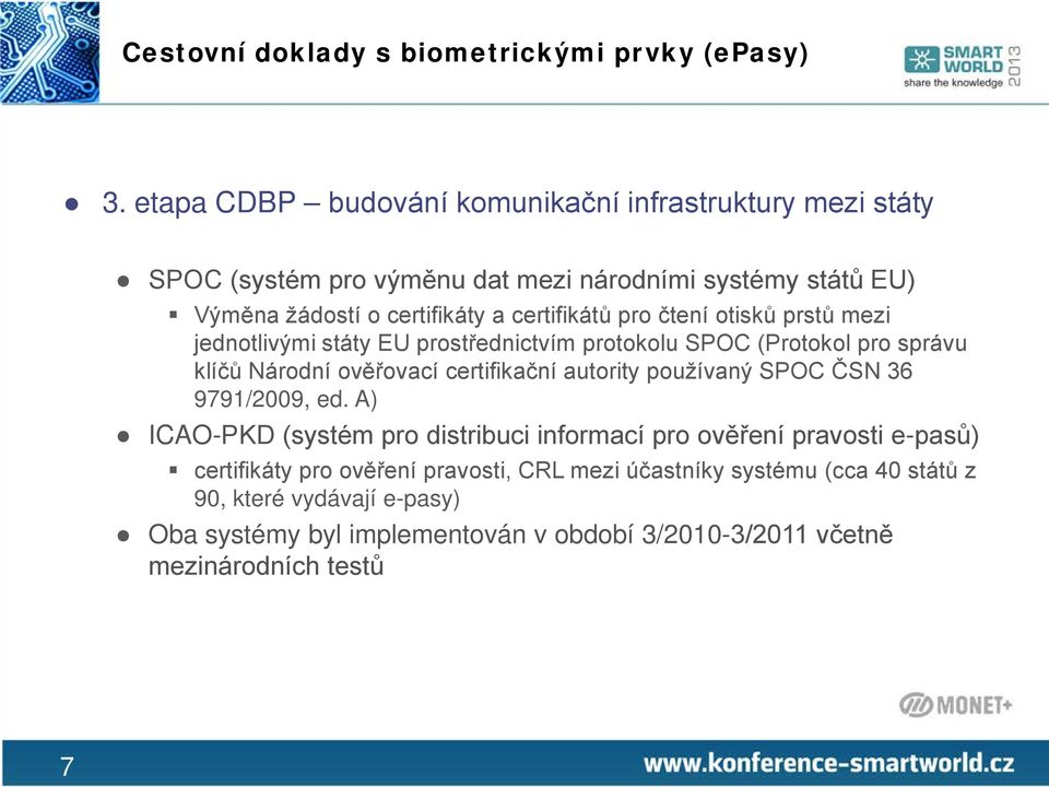 pro čtení otisků prstů mezi jednotlivými státy EU prostřednictvím protokolu SPOC (Protokol pro správu klíčů Národní ověřovací certifikační autority používaný SPOC