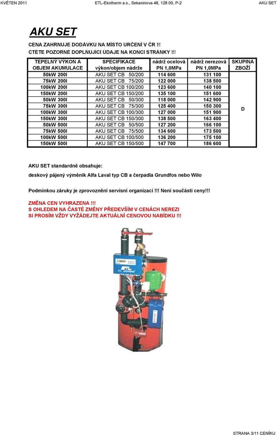 000 138 500 100kW 200l KU SET CB 100/200 123 600 140 100 150kW 200l KU SET CB 150/200 135 100 151 600 50kW 300l KU SET CB 50/300 118 000 142 900 75kW 300l KU SET CB 75/300 125 400 150 300 100kW 300l