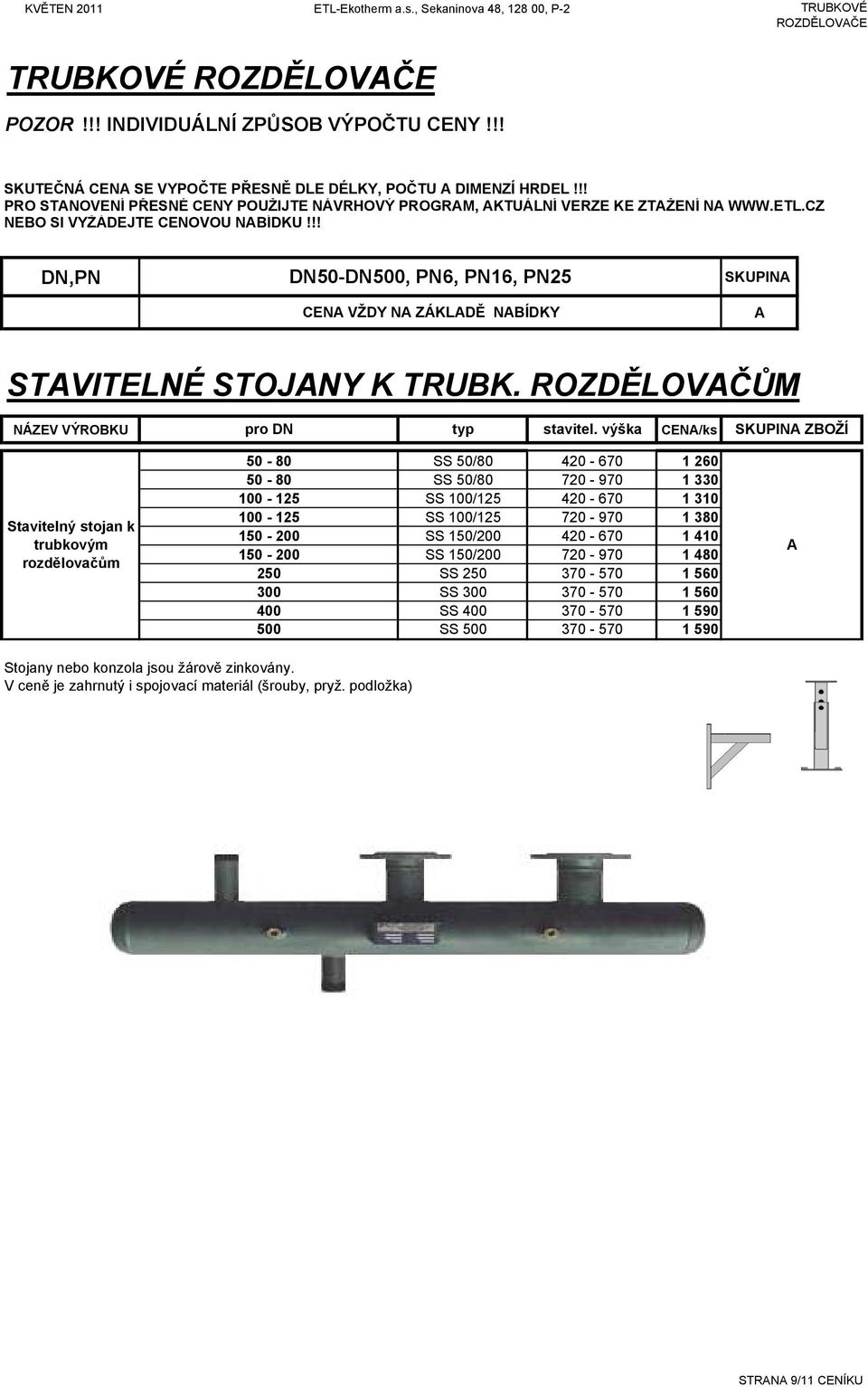 !! N,PN N50-N500, PN6, PN16, PN25 CEN VŽY N ZÁKLĚ NBÍKY SKUPIN STVITELNÉ STOJNY K TRUBK. ROZĚLOVČŮM NÁZEV VÝROBKU pro N typ stavitel.