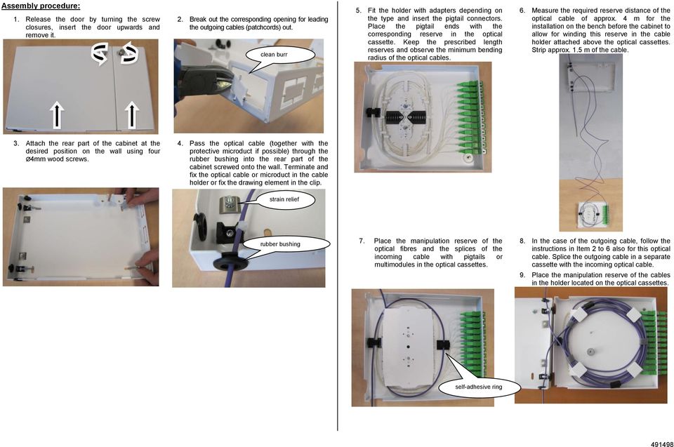 Keep the prescribed length reserves and observe the minimum bending radius of the optical cables. 6. Measure the required reserve distance of the optical cable of approx.