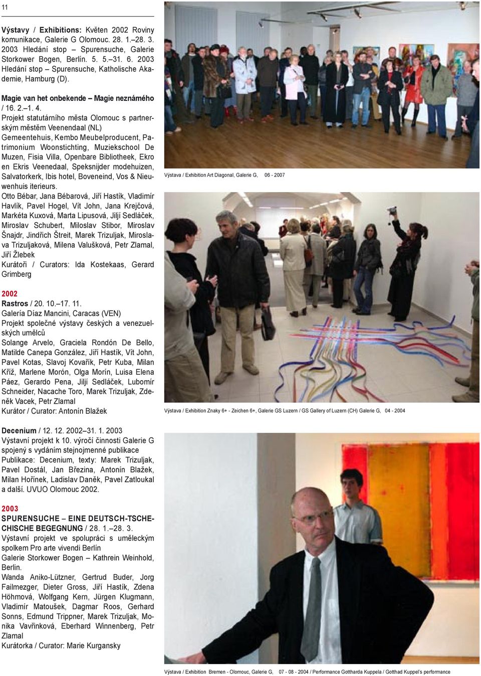 Projekt statutárního města Olomouc s partnerským městěm Veenendaal (NL) Gemeentehuis, Kembo Meubelproducent, Patrimonium Woonstichting, Muziekschool De Muzen, Fisia Villa, Openbare Bibliotheek, Ekro