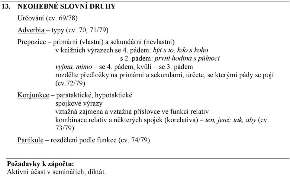 pádem rozdělte předložky na primární a sekundární, určete, se kterými pády se pojí (cv.