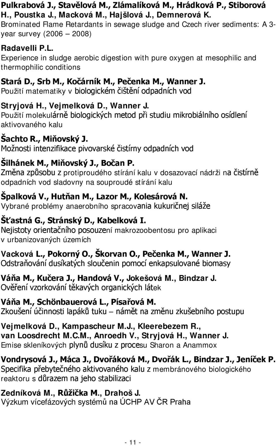 Experience in sludge aerobic digestion with pure oxygen at mesophilic and thermophilic conditions Stará D., Srb M., Kočárník M., Pečenka M., Wanner J.