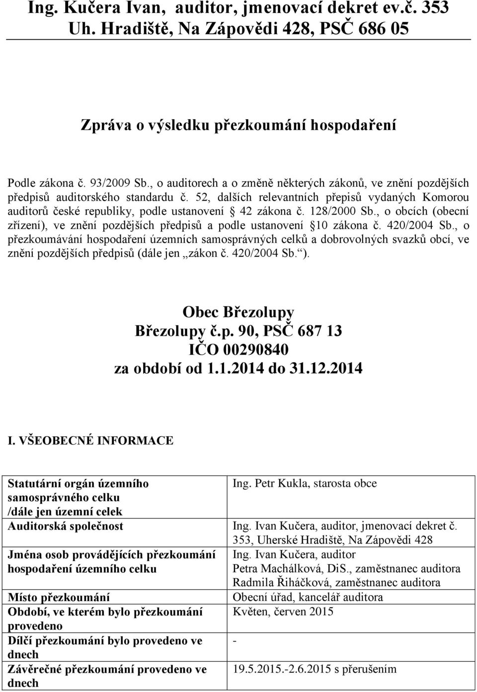 52, dalších relevantních přepisů vydaných Komorou auditorů české republiky, podle ustanovení 42 zákona č. 128/2000 Sb.