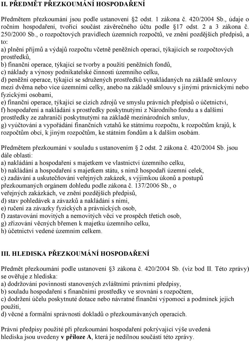 , o rozpočtových pravidlech územních rozpočtů, ve znění pozdějších předpisů, a to: a) plnění příjmů a výdajů rozpočtu včetně peněžních operací, týkajících se rozpočtových prostředků, b) finanční