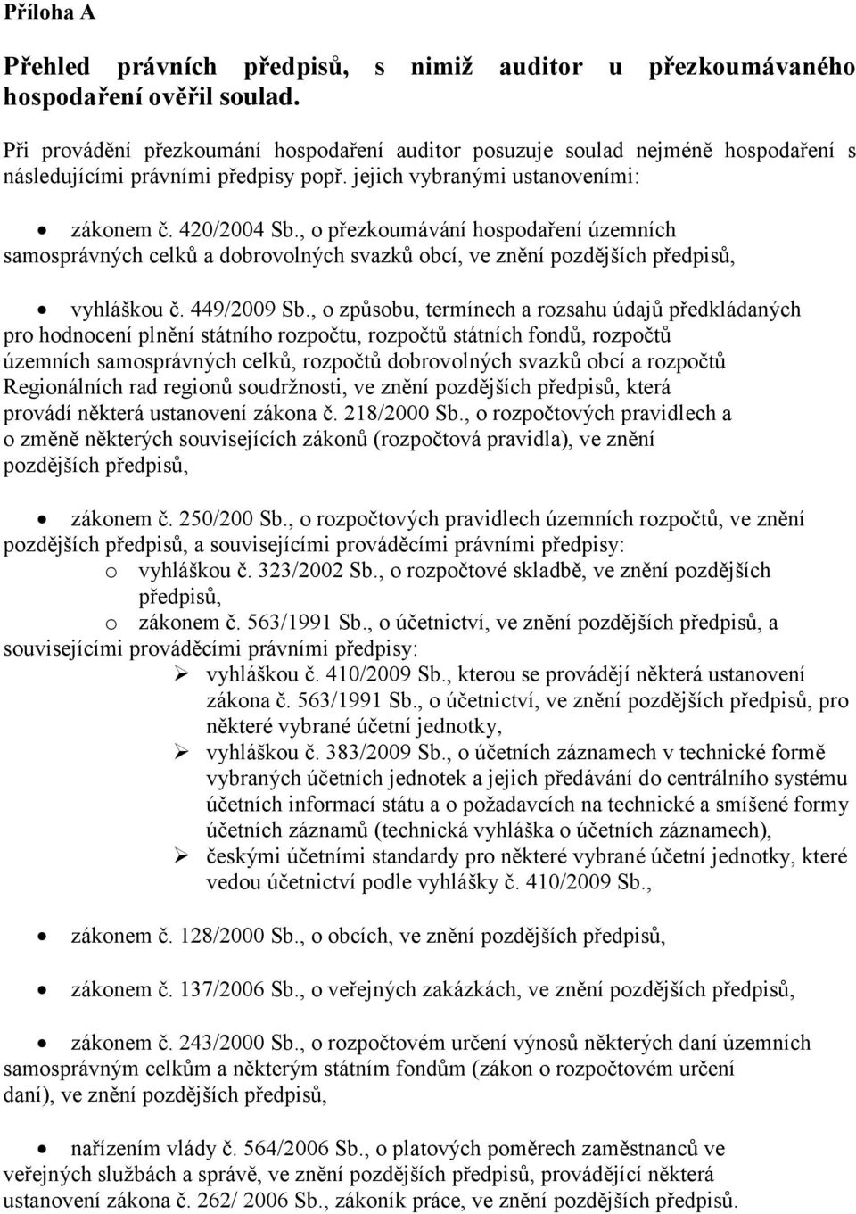 , o přezkoumávání hospodaření územních samosprávných celků a dobrovolných svazků obcí, ve znění pozdějších předpisů, vyhláškou č. 449/2009 Sb.