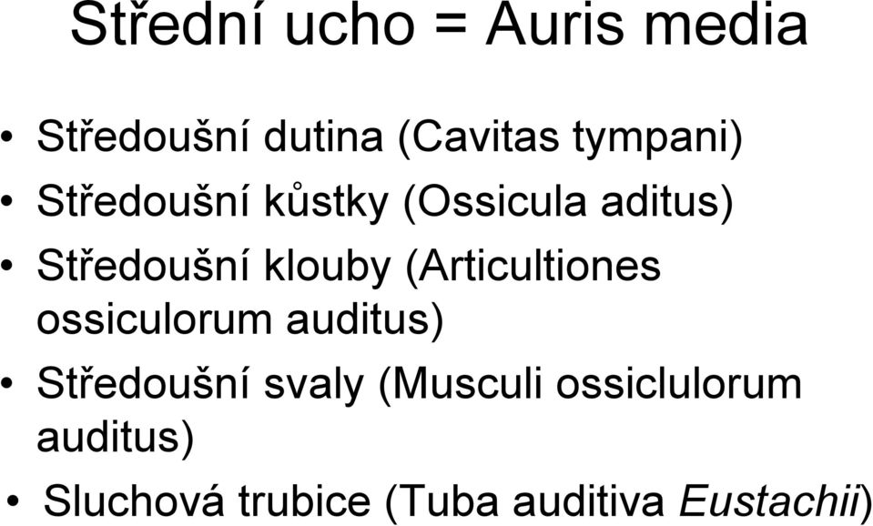 klouby (Articultiones ossiculorum auditus) Středoušní svaly