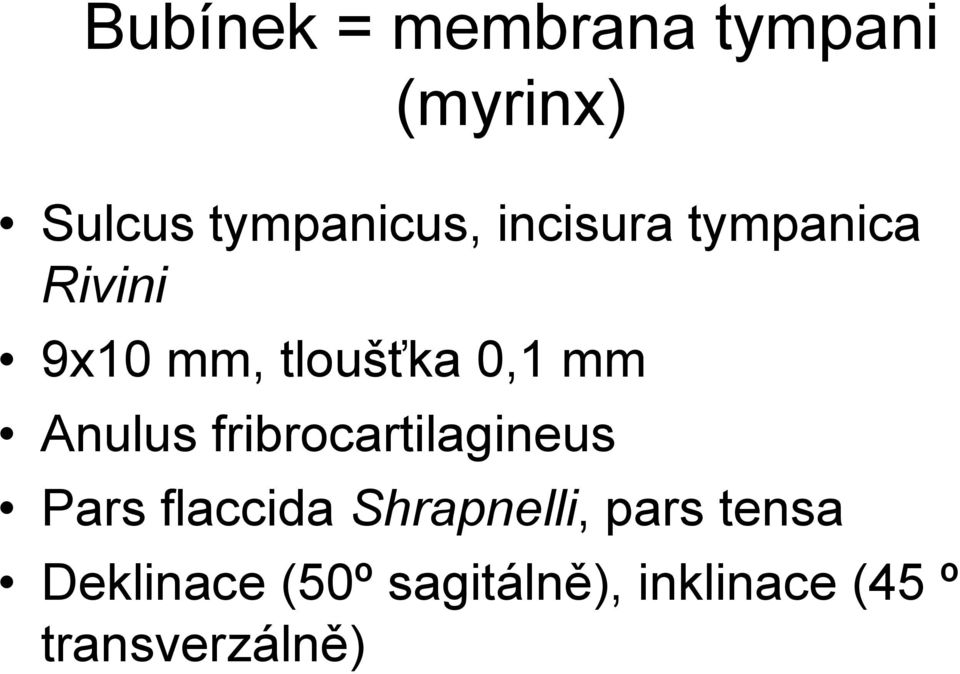 Anulus fribrocartilagineus Pars flaccida Shrapnelli,