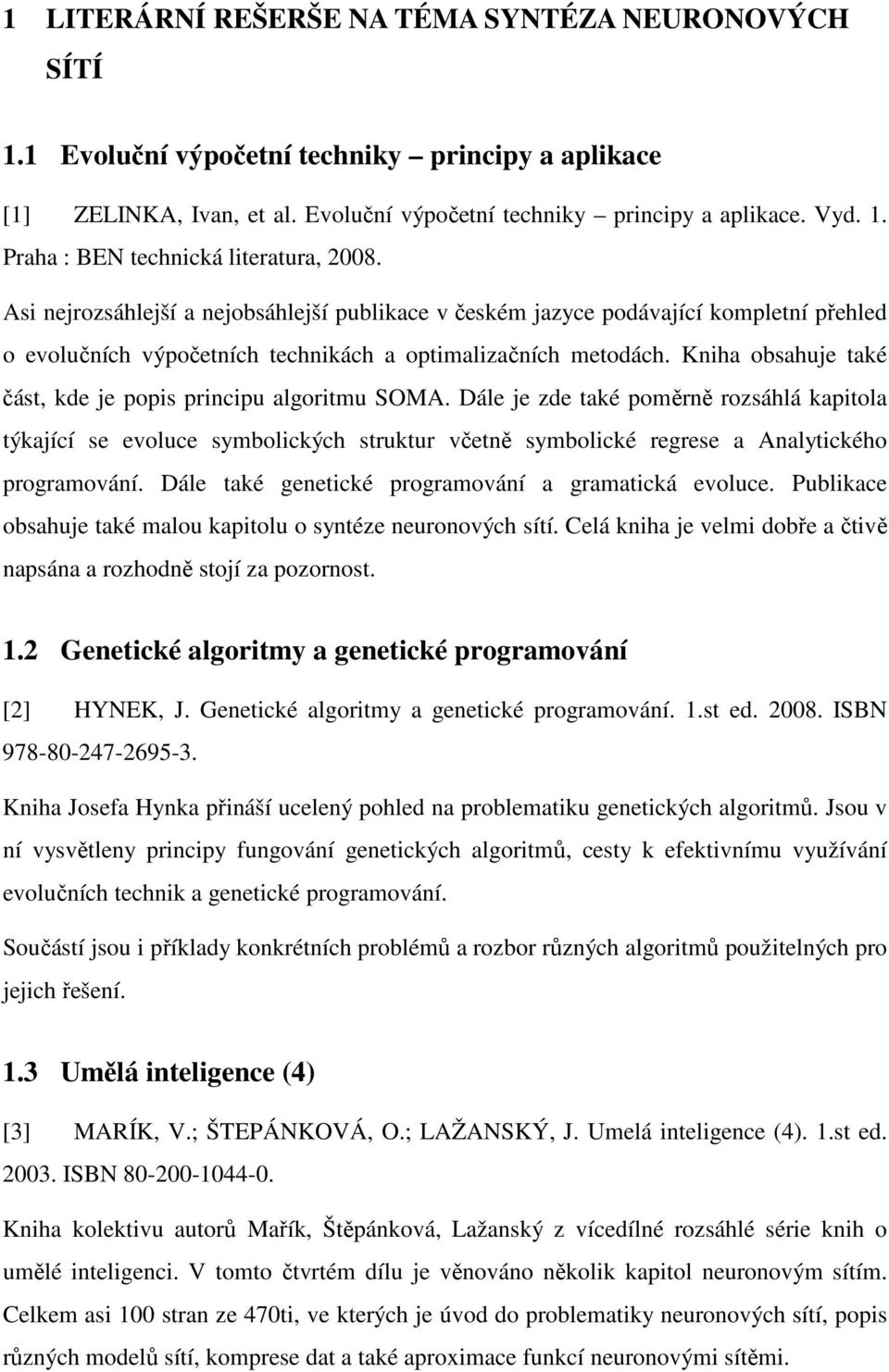 Kniha obsahuje také část, kde je popis principu algoritmu SOMA.