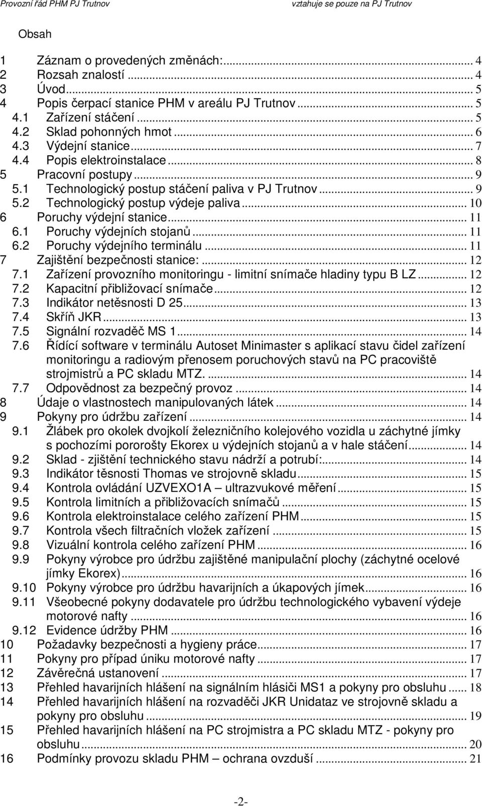 .. 10 6 Poruchy výdejní stanice... 11 6.1 Poruchy výdejních stojanů... 11 6.2 Poruchy výdejního terminálu... 11 7 Zajištění bezpečnosti stanice:... 12 7.