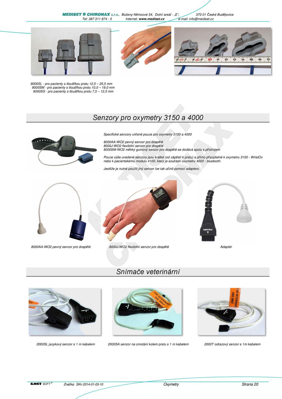 přístrojem Pouze výše uvedené senzory jsou krátké (od zápěstí k prstu) a přímo připojitelné k oxymetru 3150 - WristOx nebo k pacientskému modulu 4100, který je součástí oxymetru 4000 - bluetooth.