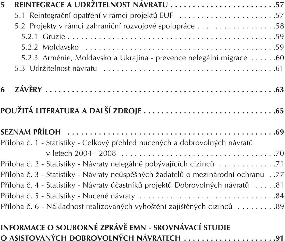 3 Udržitelnost návratu.......................................61 6 ZÁVĚRY....................................................63 POUŽITÁ LITERATURA A DALŠÍ ZDROJE..............................65 SEZNAM PŘÍLOH.