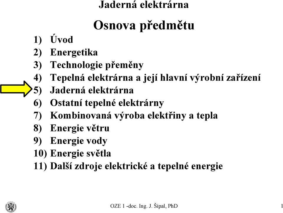 Ostatní tepelné elektrárny Kombinovaná výroba elektřiny a tepla Energie