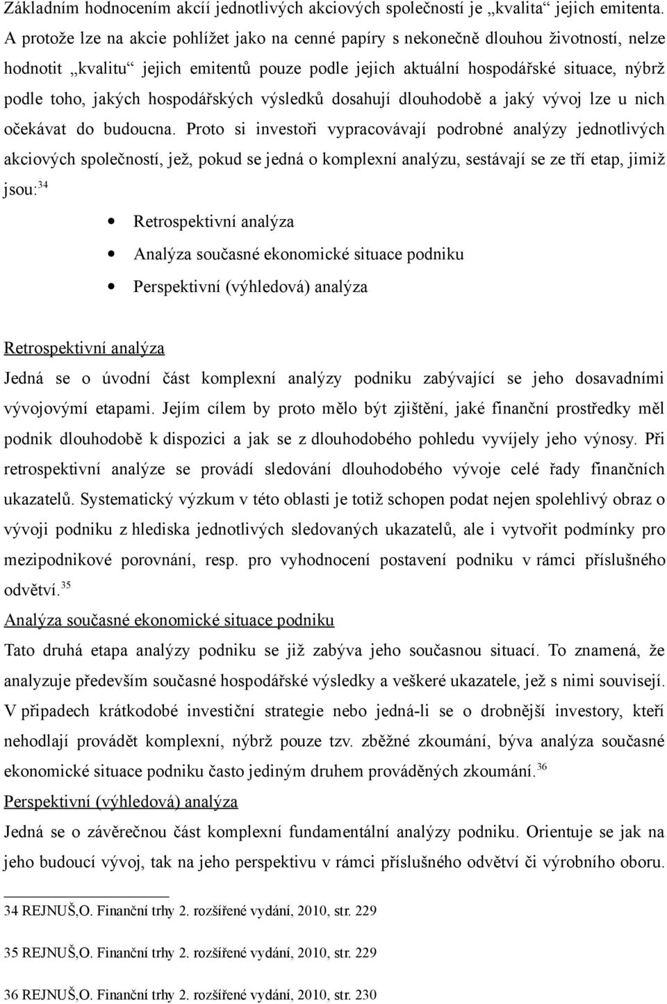 hospodářských výsledků dosahují dlouhodobě a jaký vývoj lze u nich očekávat do budoucna.