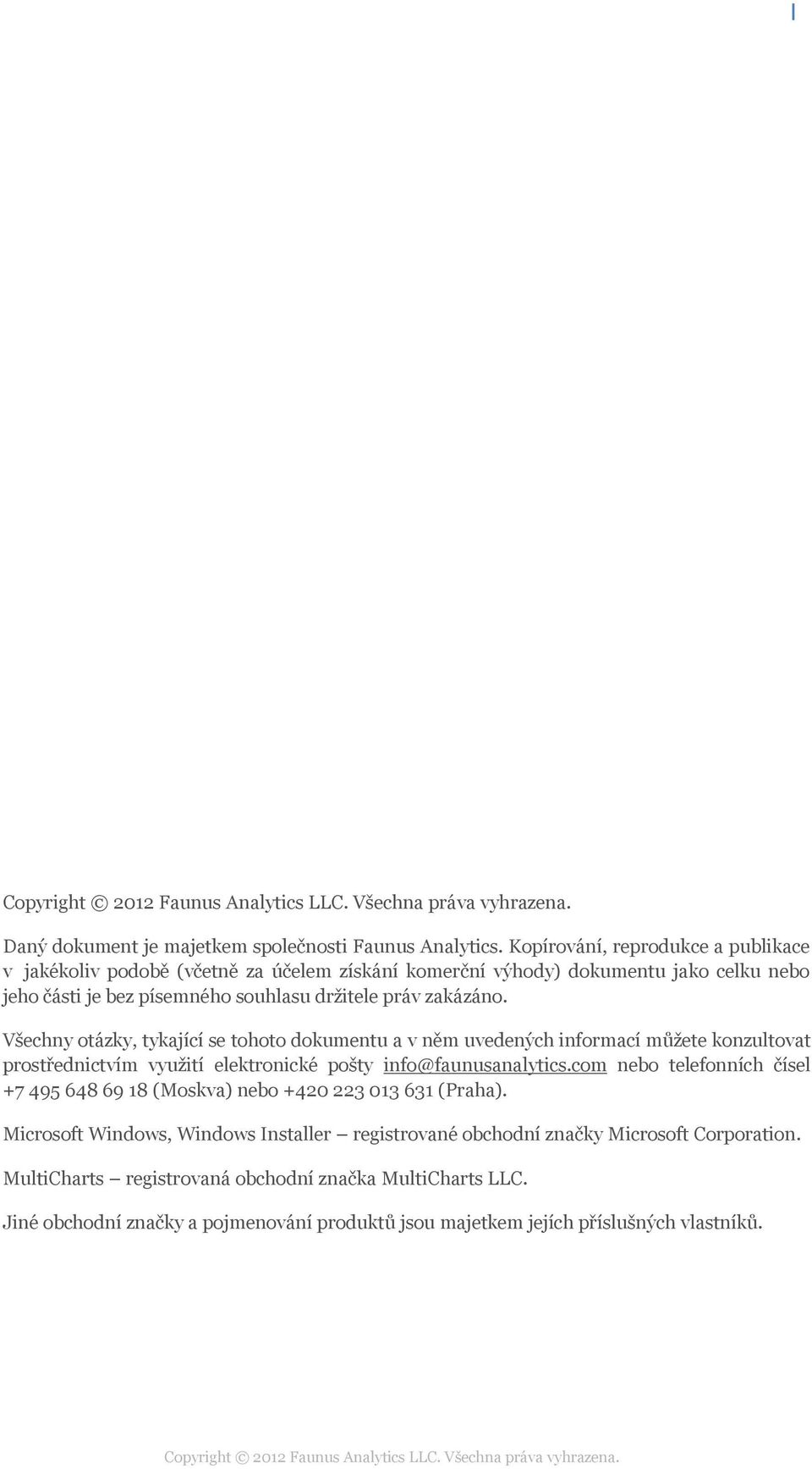 Všechny otázky, tykající se tohoto dokumentu a v něm uvedených informací můžete konzultovat prostřednictvím využití elektronické pošty info@faunusanalytics.