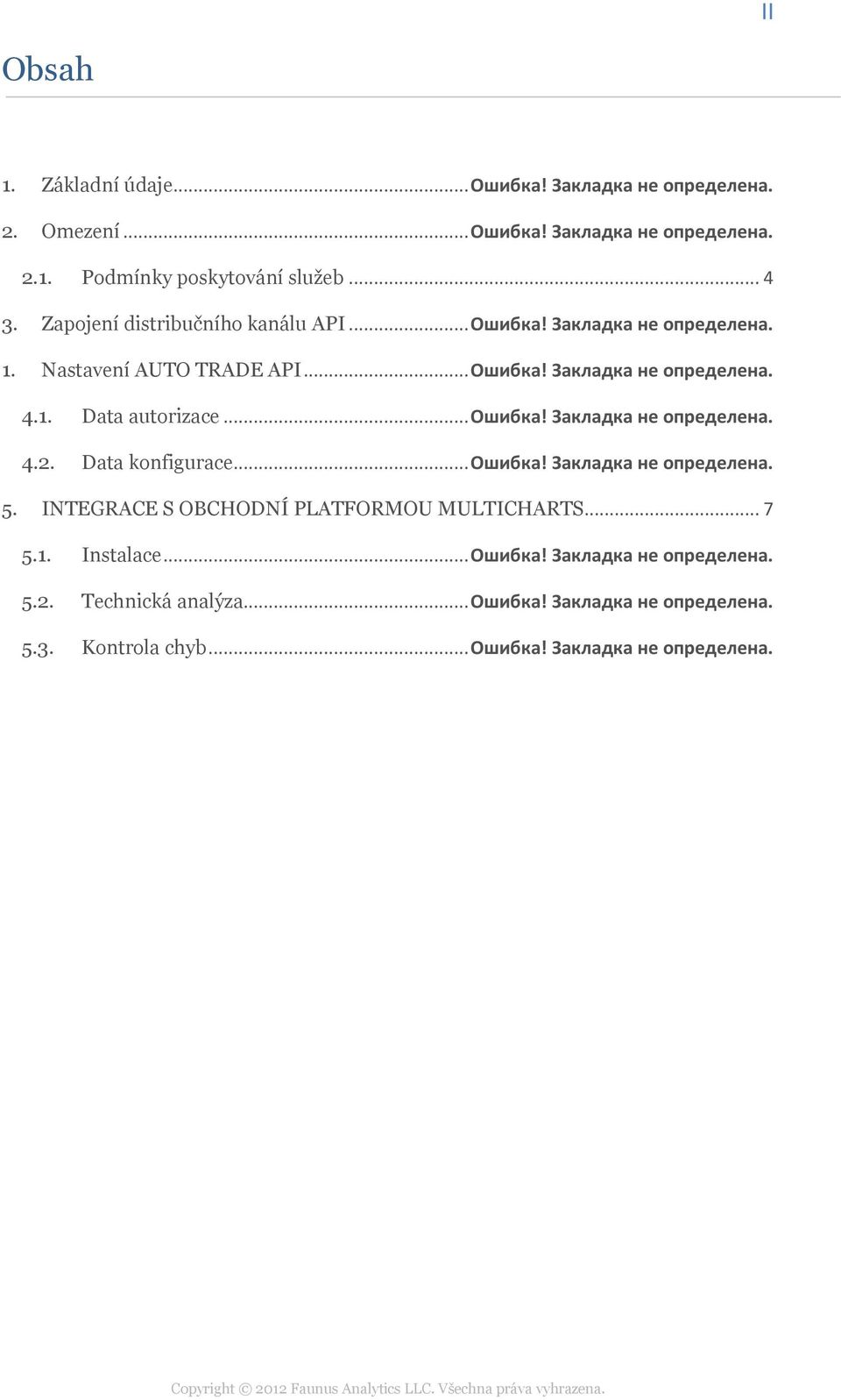 .. Ошибка! Закладка не определена. 4.2. Data konfigurace... Ошибка! Закладка не определена. 5. INTEGRACE S OBCHODNÍ PLATFORMOU MULTICHARTS... 7 5.1.