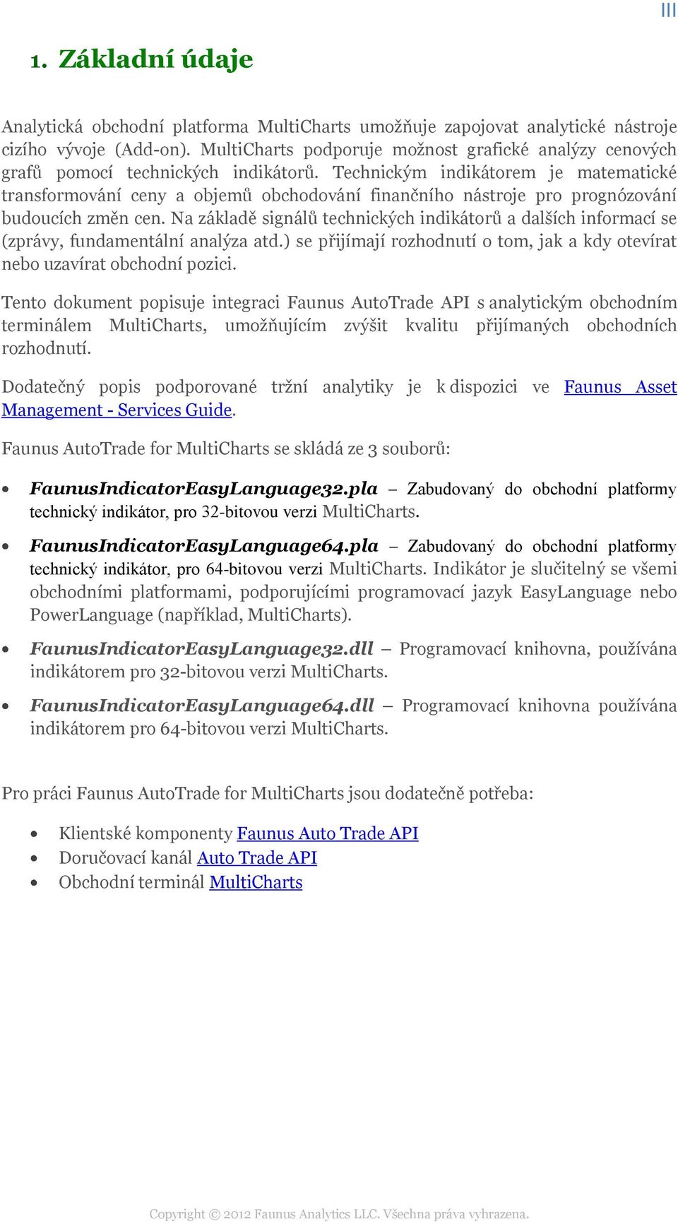 Technickým indikátorem je matematické transformování ceny a objemů obchodování finančního nástroje pro prognózování budoucích změn cen.