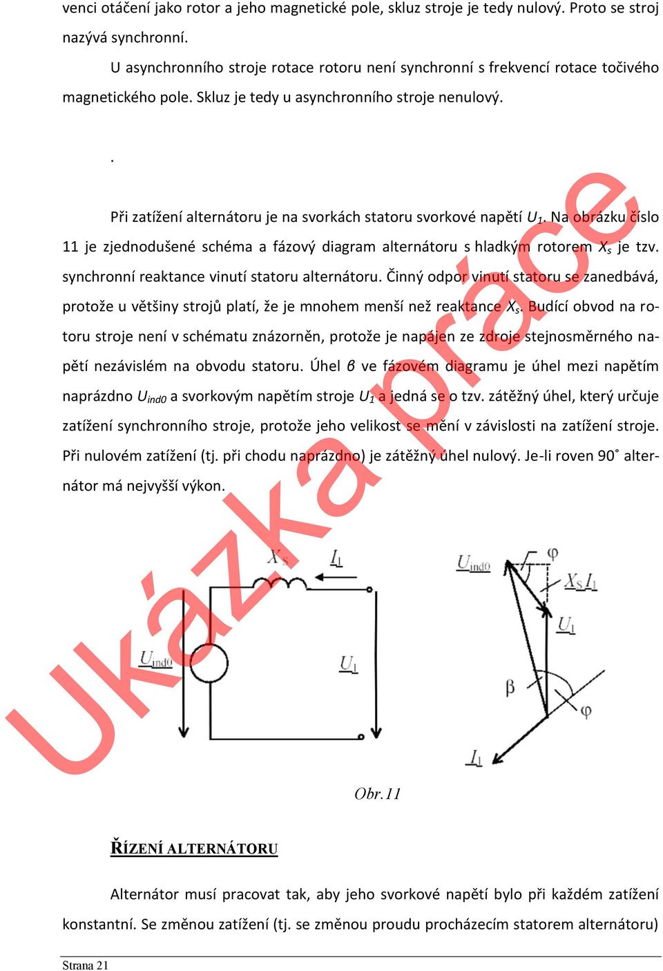 . Při zatížení alternátoru je na svorkách statoru svorkové napětí U 1. Na obrázku číslo 11 je zjednodušené schéma a fázový diagram alternátoru s hladkým rotorem X s je tzv.