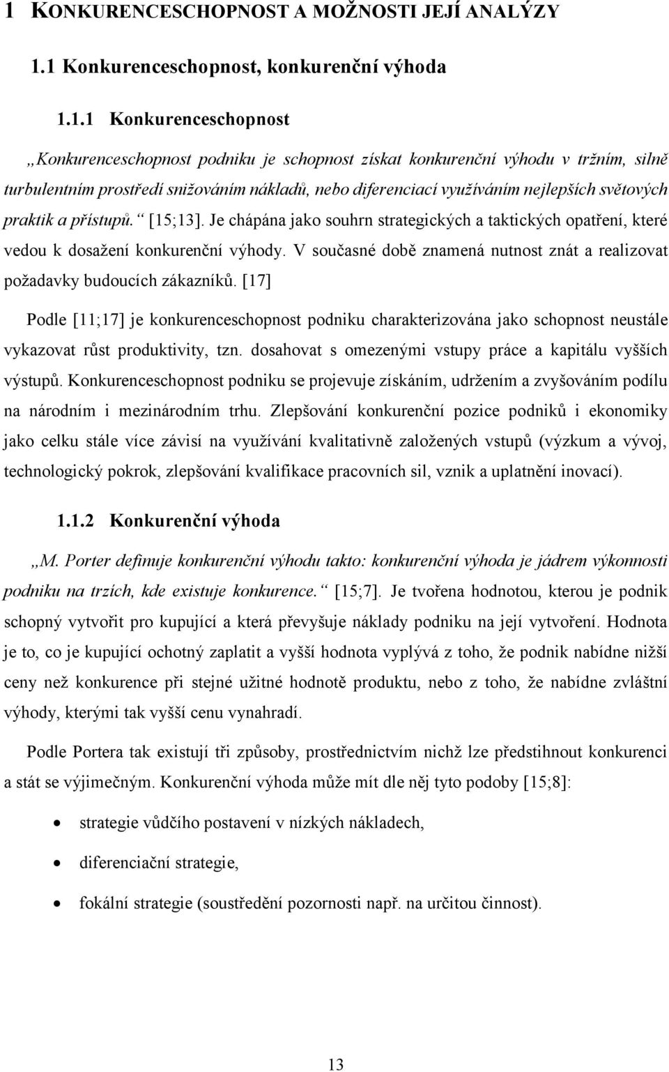 Je chápána jako souhrn strategických a taktických opatření, které vedou k dosažení konkurenční výhody. V současné době znamená nutnost znát a realizovat požadavky budoucích zákazníků.