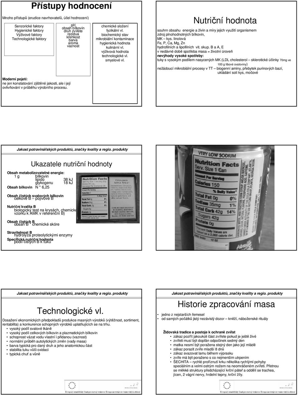 biochemický stav mikrobiální kontaminace hygienická hodnota kulinární vl. výživová hodnota technologické vl. smyslové vl.