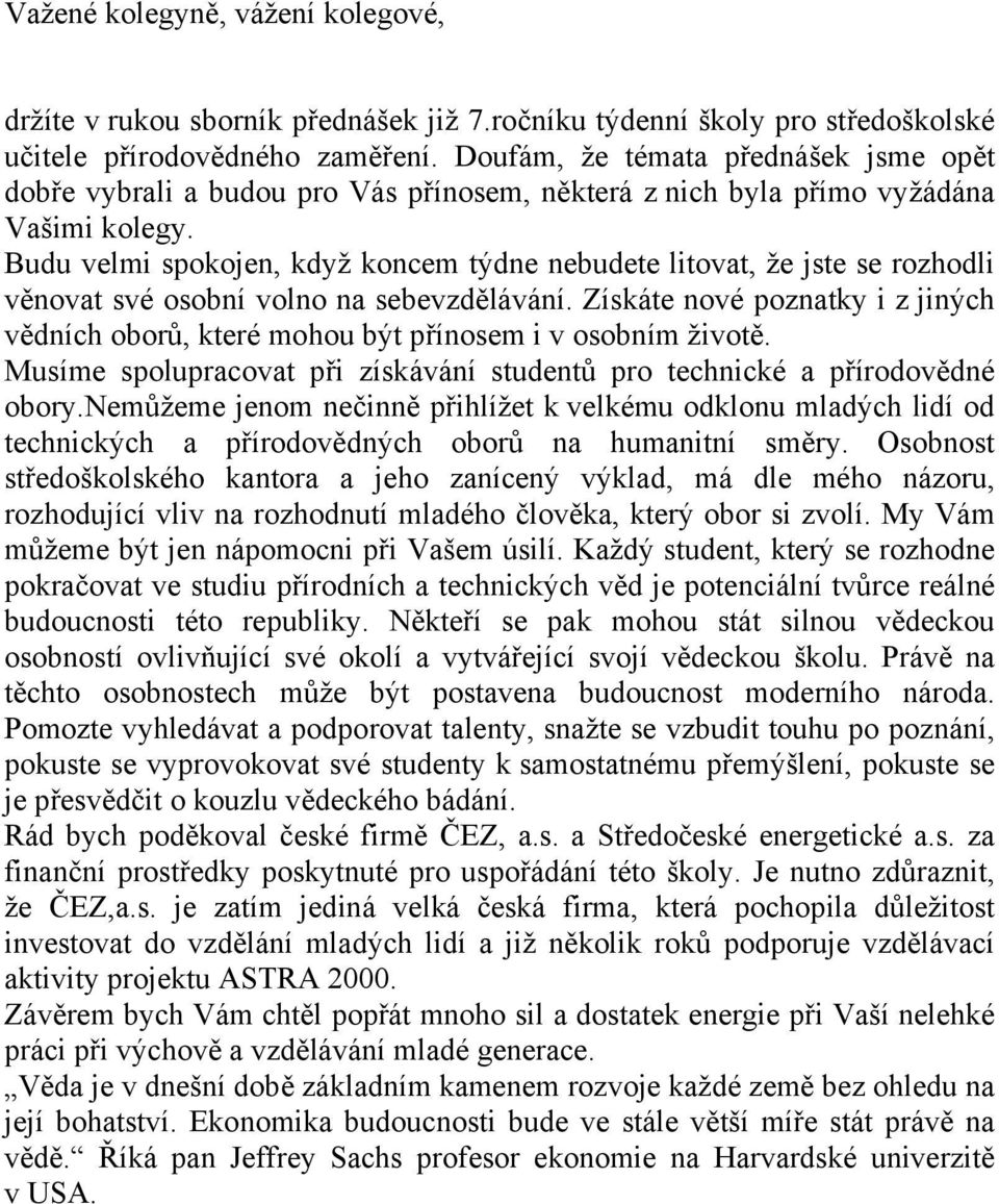 Budu velmi spokojen, když koncem týdne nebudete litovat, že jste se rozhodli věnovat své osobní volno na sebevzdělávání.