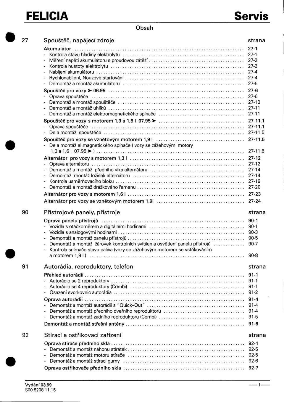 montáž spouštìèe 27-10 -Demontáža montáž uhlíkù 27-11 -Demontáž a montáž elektromagnetického spínaèe 27-11 Spouštìèprovozysmotorem1,3a1,61 0795>- 27-111 -Oprava spouštìèe 27-111 -Deamontáž spouštìèe