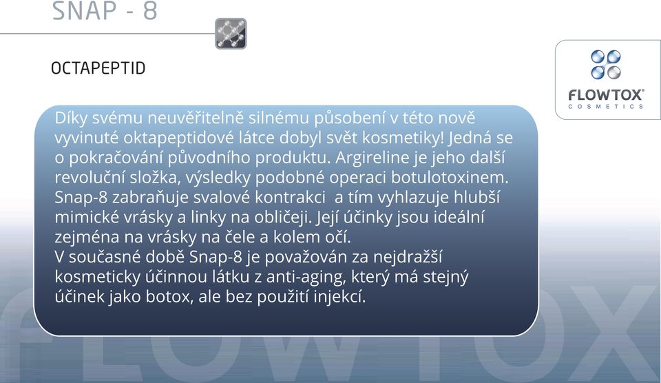 Snap-8 zabraňuje svalové kontrakci a tím vyhlazuje hlubší mimické vrásky a linky na obličeji.