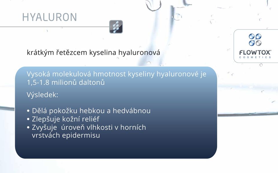 8 milionů daltonů Výsledek: Dělá pokožku hebkou a hedvábnou