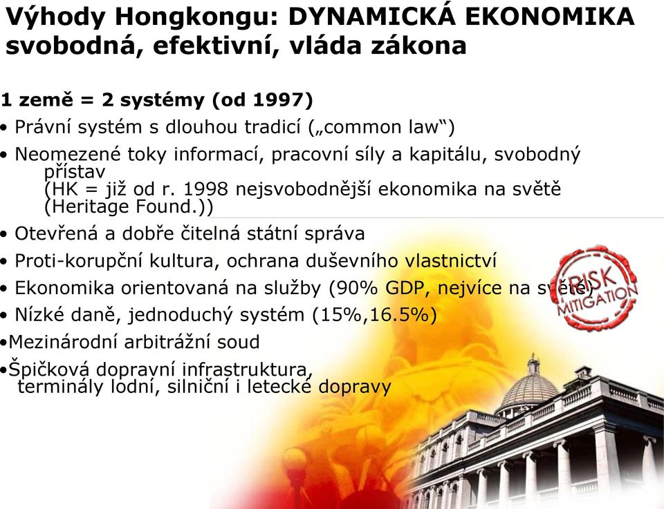 )) Otevřená a dobře čitelná státní správa Proti-korupční kultura, ochrana duševního vlastnictví Ekonomika orientovaná na služby (90% GDP, nejvíce