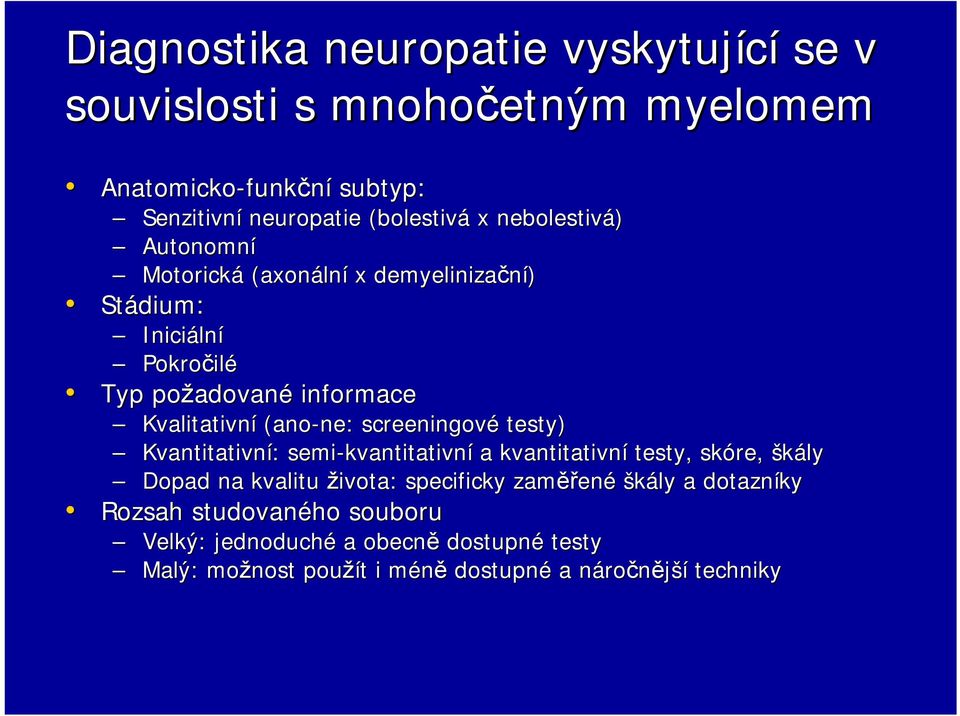 ne: screeningové testy) Kvantitativní: semi-kvantitativn kvantitativní a kvantitativní testy, skóre, škály Dopad na kvalitu života: specificky zaměř