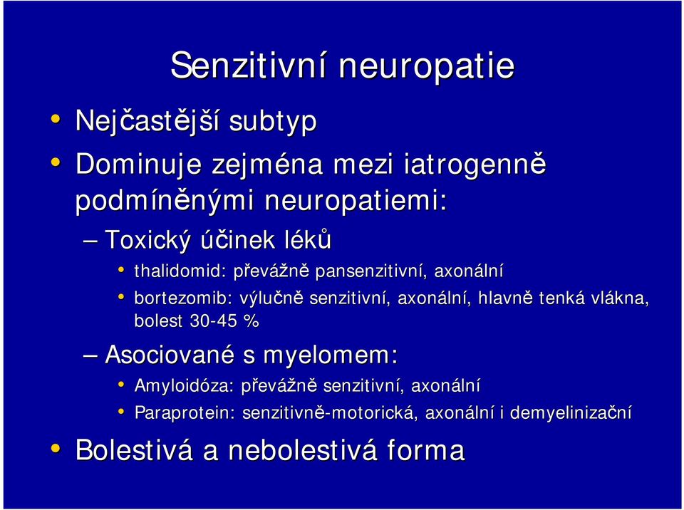 axonáln lní,, hlavně tenká vlákna, bolest 30-45 % Asociované s myelomem: Amyloidóza za: : převp evážně