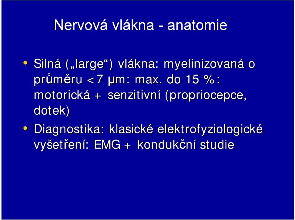 do 15 %: motorická + senzitivní (propriocepce, dotek)