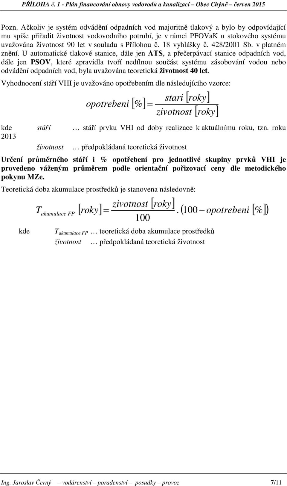 souladu s Přílohou č. 18 vyhlášky č. 428/2001 Sb. v platném znění.