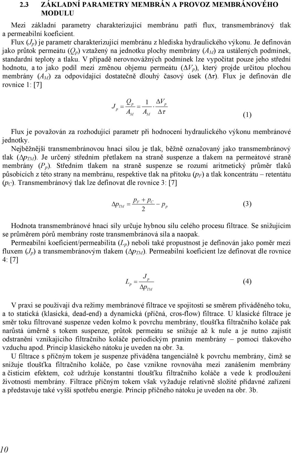 Je definován jako průtok permeátu (Q p ) vztažený na jednotku plochy membrány (A M ) za ustálených podmínek, standardní teploty a tlaku.