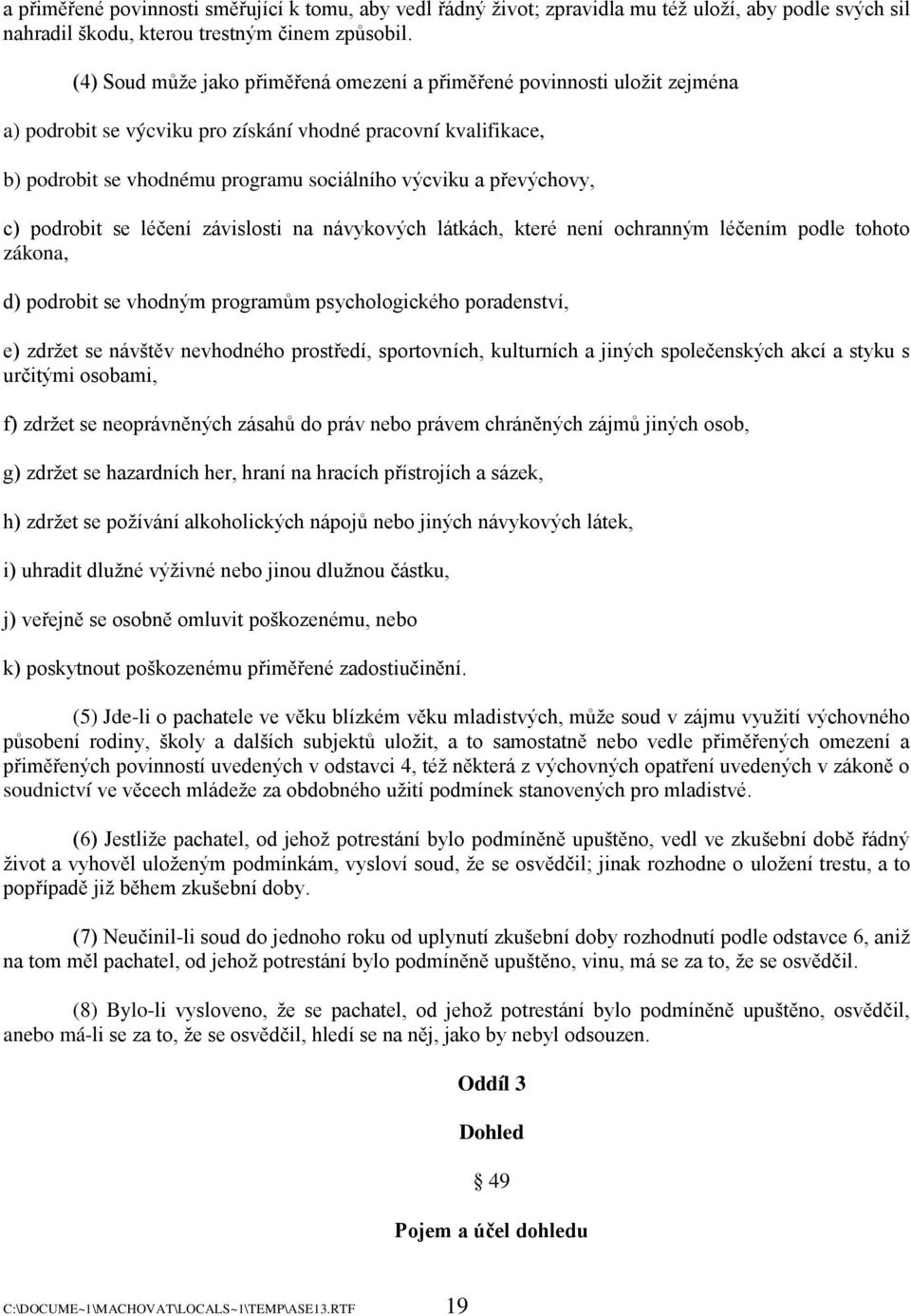 převýchovy, c) podrobit se léčení závislosti na návykových látkách, které není ochranným léčením podle tohoto zákona, d) podrobit se vhodným programům psychologického poradenství, e) zdrţet se