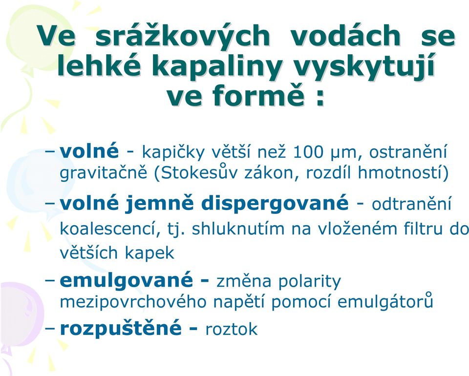 dispergované - odtranění koalescencí, tj.