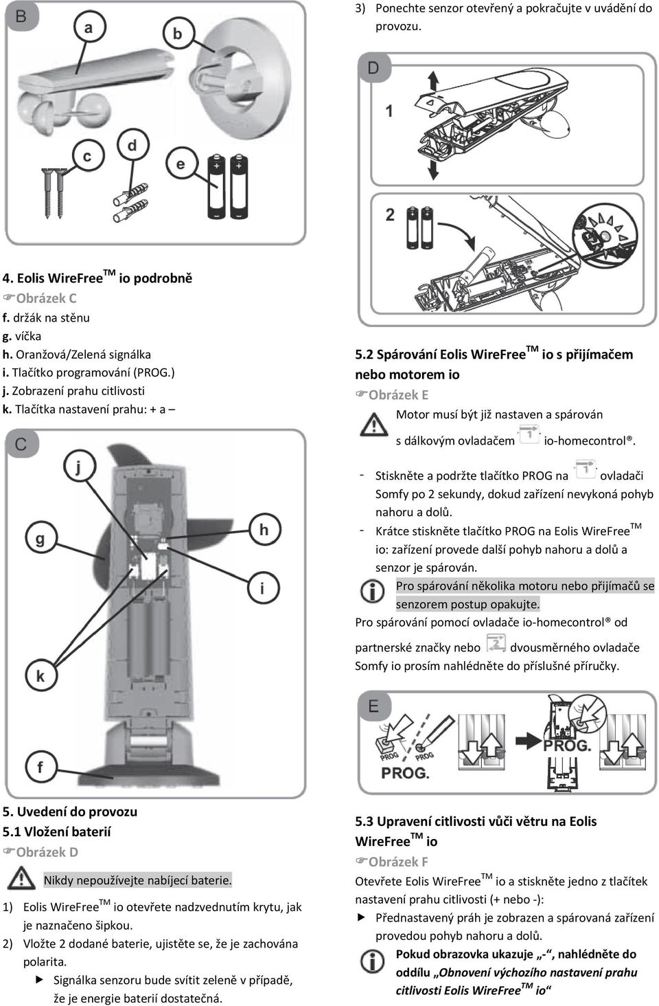 2 Spárování Eolis WireFree TM io s přijímačem nebo motorem io Obrázek E Motor musí být již nastaven a spárován s dálkovým ovladačem io homecontrol.