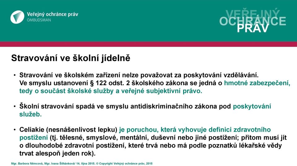 Školní stravování spadá ve smyslu antidiskriminačního zákona pod poskytování služeb.