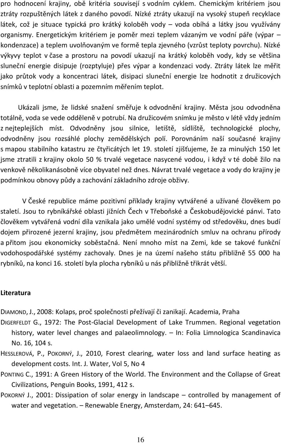 Energetickým kritériem je poměr mezi teplem vázaným ve vodní páře (výpar kondenzace) a teplem uvolňovaným ve formě tepla zjevného (vzrůst teploty povrchu).