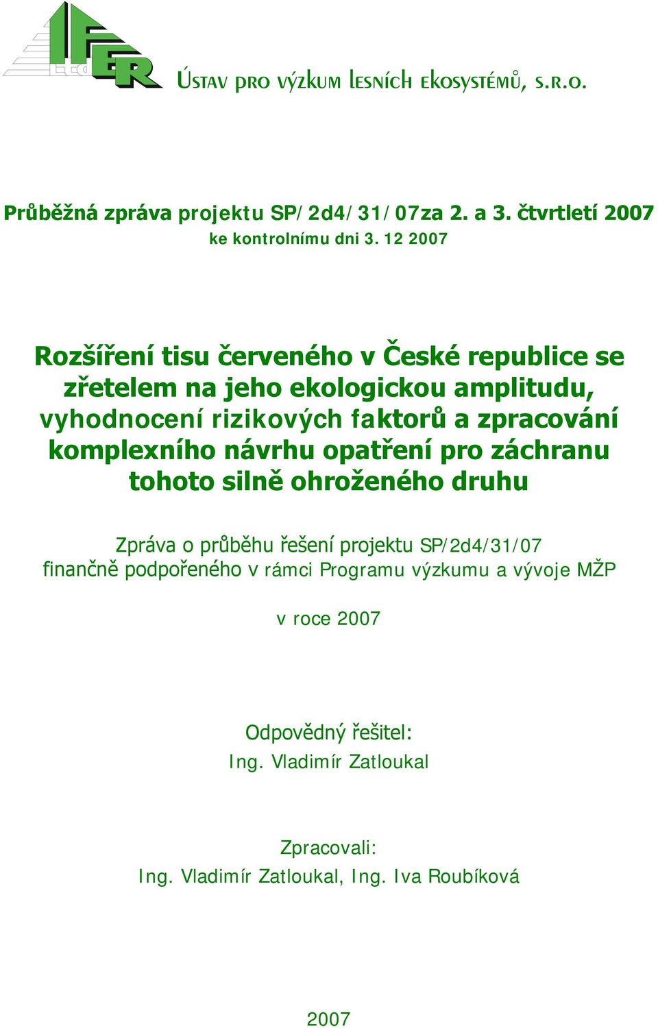 zpracování komplexního návrhu opatření pro záchranu tohoto silně ohroženého druhu Zpráva o průběhu řešení projektu SP/2d4/31/07