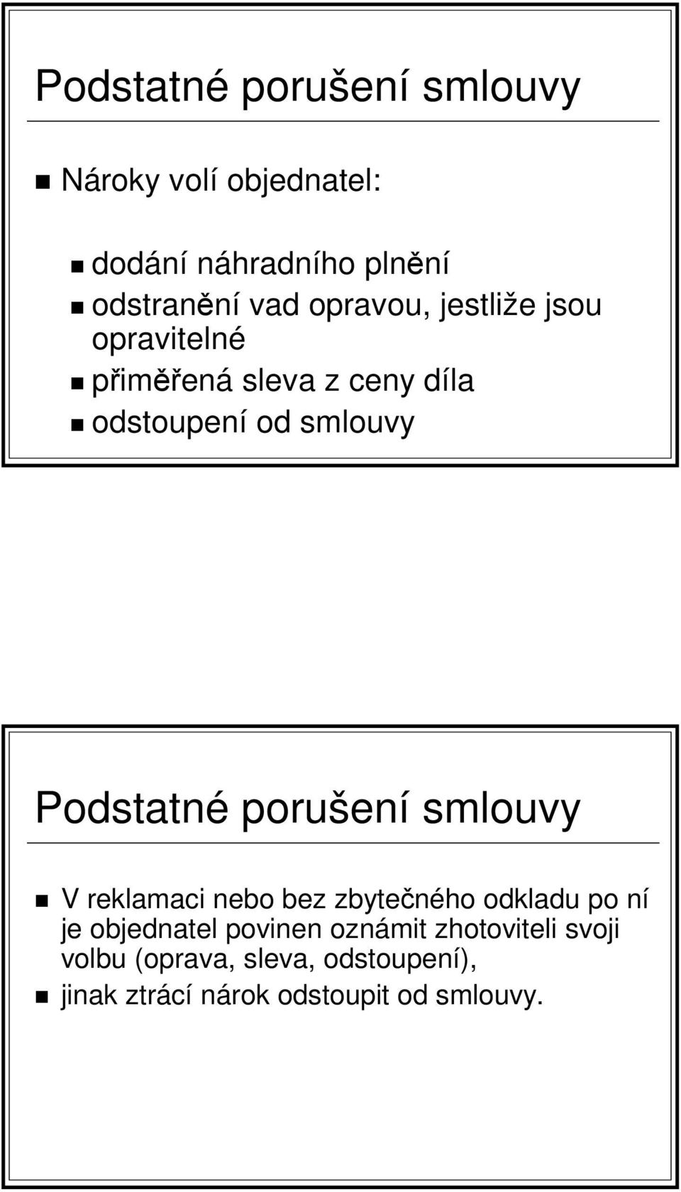 Podstatné porušení smlouvy V reklamaci nebo bez zbytečného odkladu po ní je objednatel