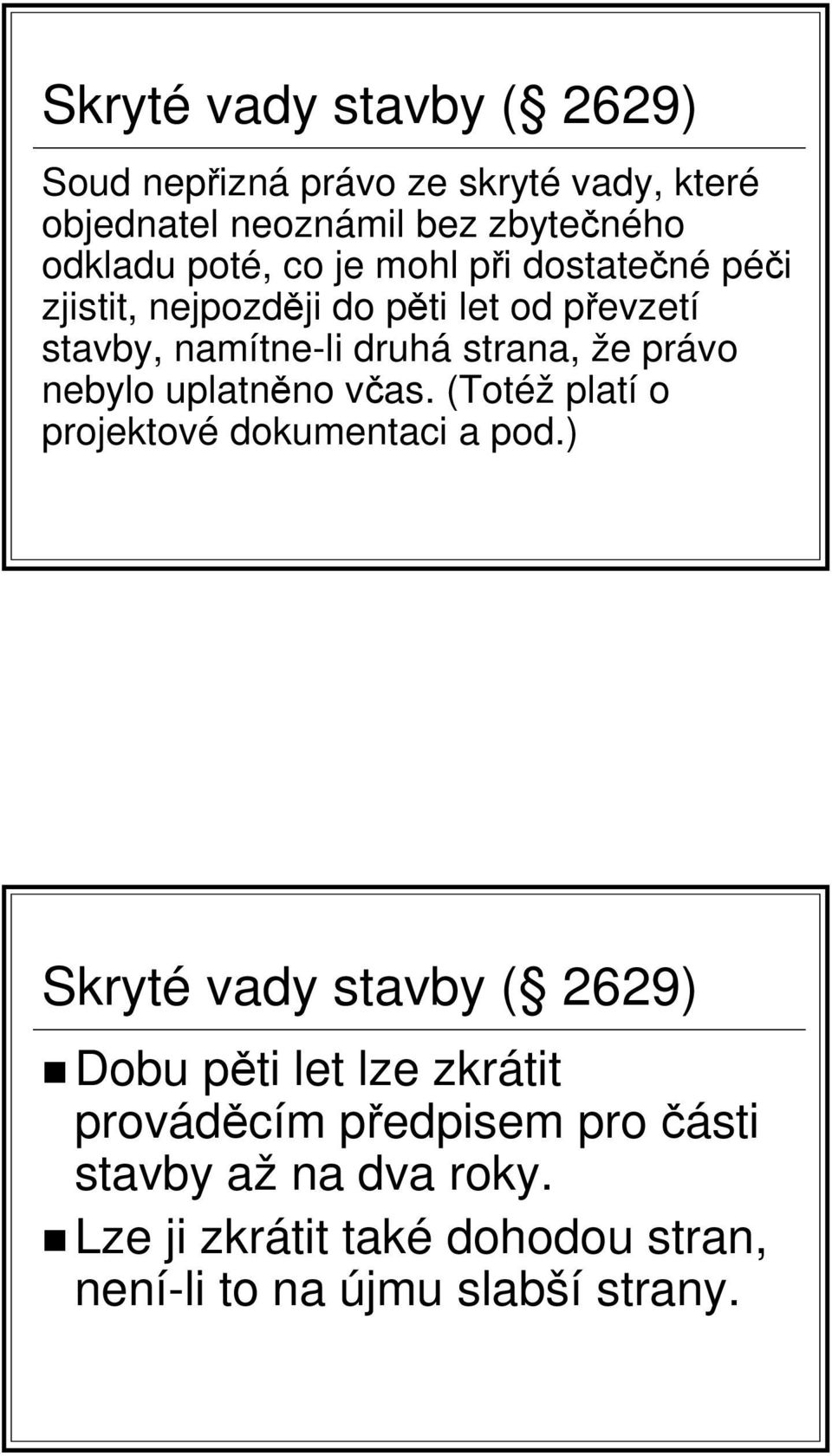 nebylo uplatněno včas. (Totéž platí o projektové dokumentaci a pod.