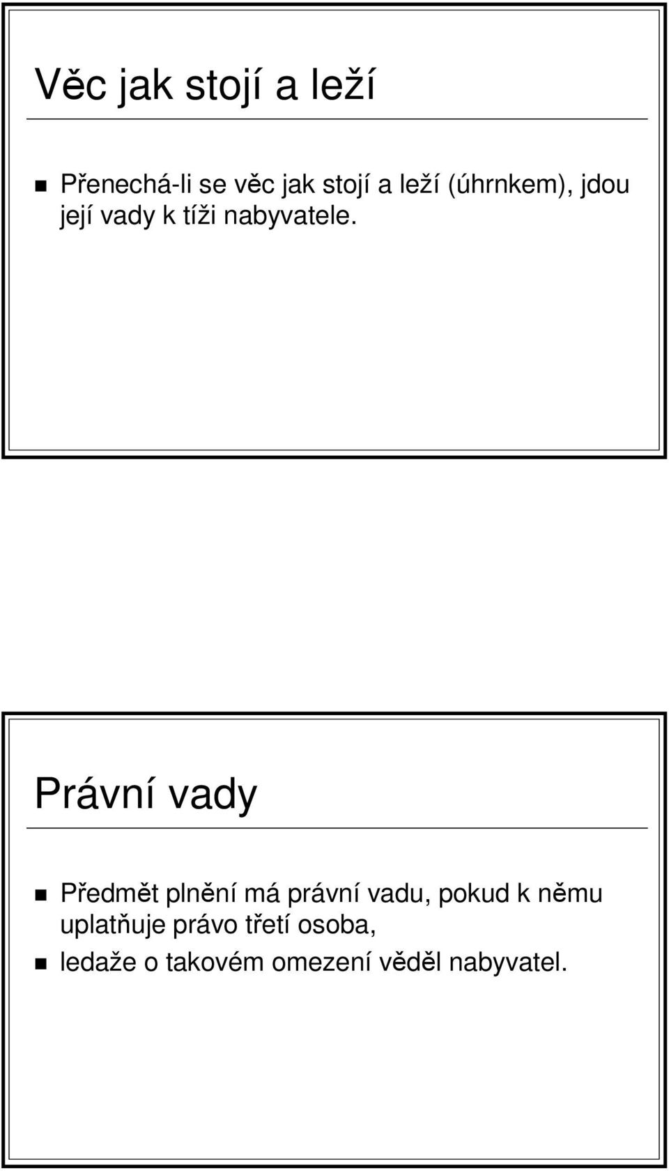 Právní vady Předmět plnění má právní vadu, pokud k němu