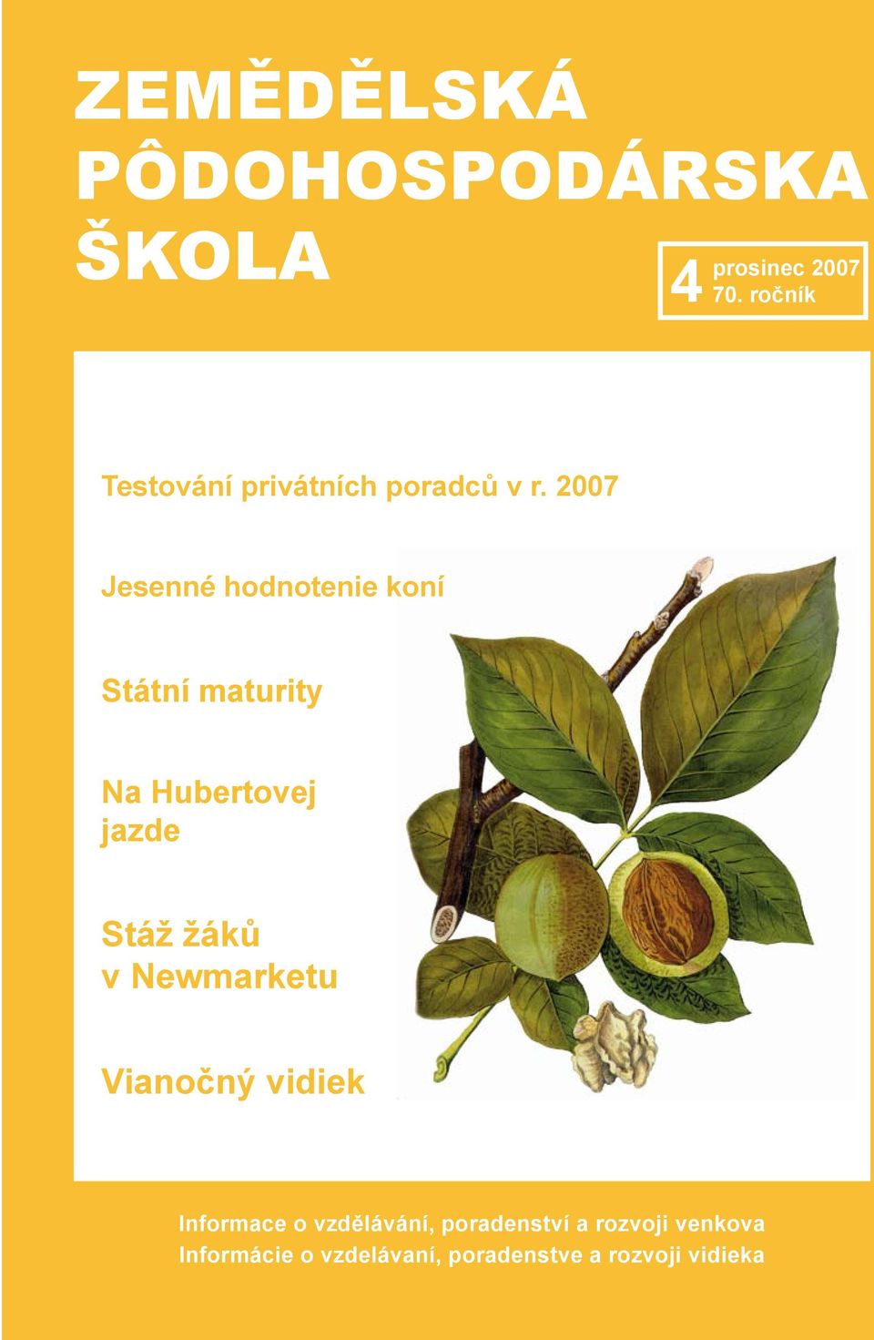 2007 Jesenné hodnotenie koní Státní maturity Na Hubertovej jazde Stáž žáků v