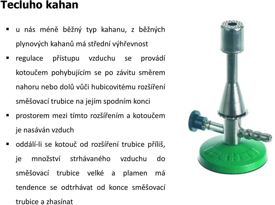 spodním konci prostorem mezi tímto rozšířením a kotoučem je nasáván vzduch oddálí-li se kotouč od rozšíření trubice příliš,