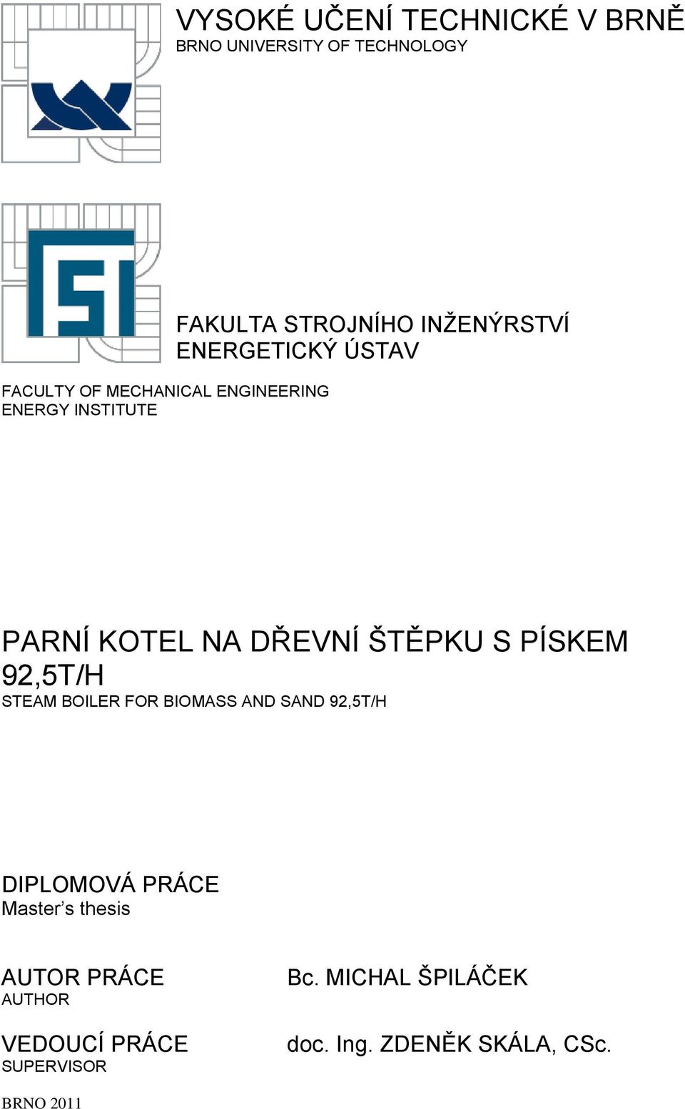 PÍSKEM 92,5T/H STEAM BOILER FOR BIOMASS AND SAND 92,5T/H DIPLOMOVÁ PRÁCE Master s thesis AUTOR